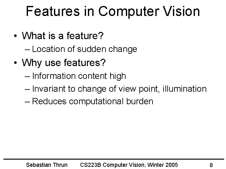 Features in Computer Vision • What is a feature? – Location of sudden change