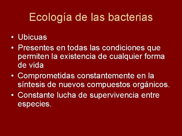 Ecología de las bacterias • Ubicuas • Presentes en todas las condiciones que permiten