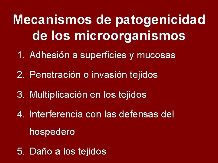 Mecanismos de patogenicidad de los microorganismos 1. Adhesión a superficies y mucosas 2. Penetración