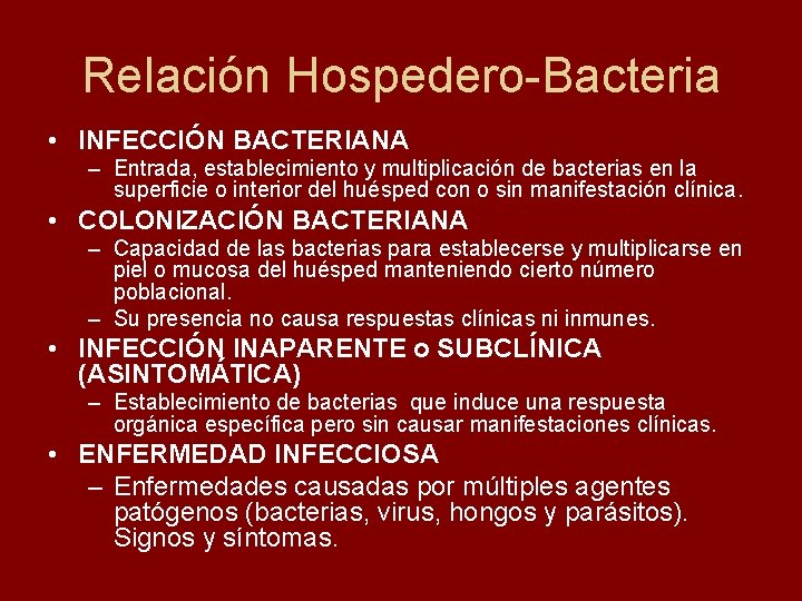 Relación Hospedero-Bacteria • INFECCIÓN BACTERIANA – Entrada, establecimiento y multiplicación de bacterias en la