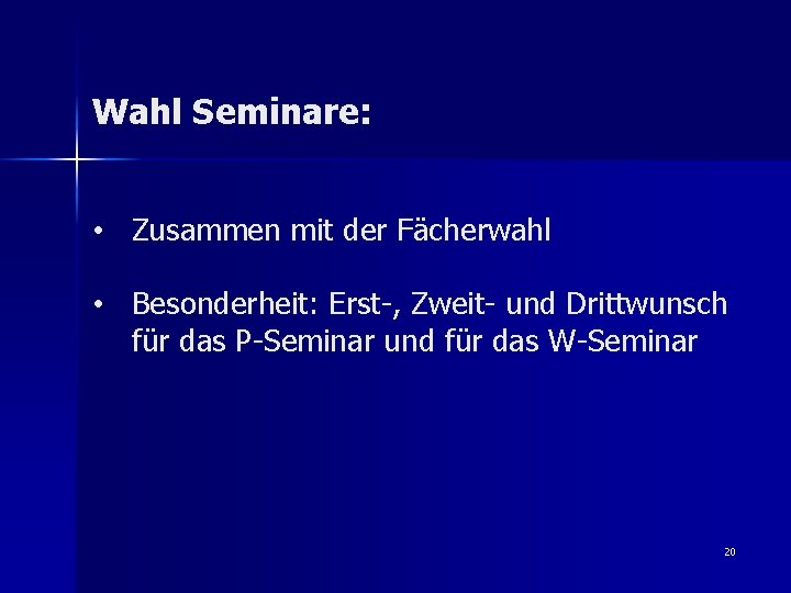 Wahl Seminare: • Zusammen mit der Fächerwahl • Besonderheit: Erst-, Zweit- und Drittwunsch für