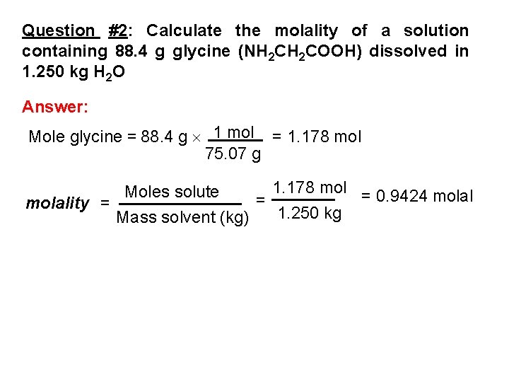 Question #2: Calculate the molality of a solution containing 88. 4 g glycine (NH