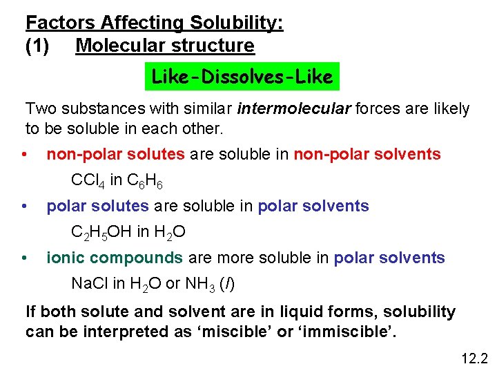 Factors Affecting Solubility: (1) Molecular structure Like-Dissolves-Like Two substances with similar intermolecular forces are