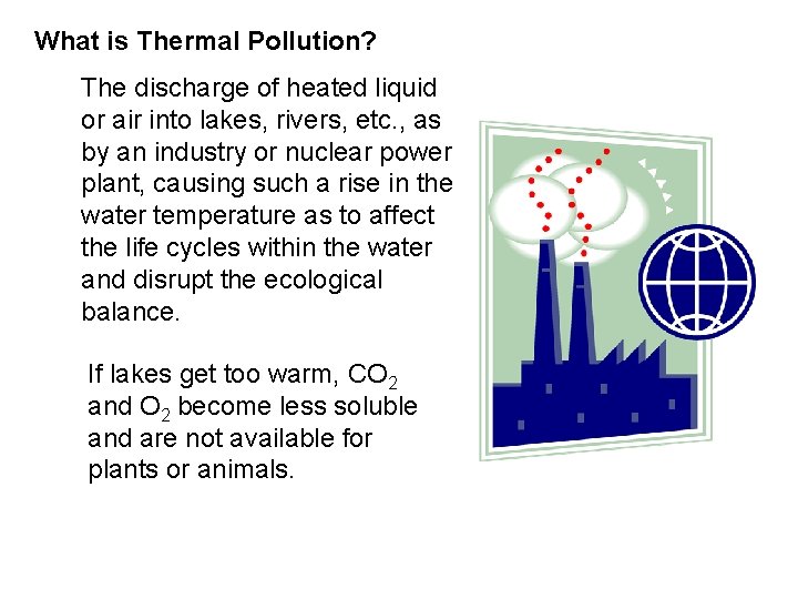 What is Thermal Pollution? The discharge of heated liquid or air into lakes, rivers,