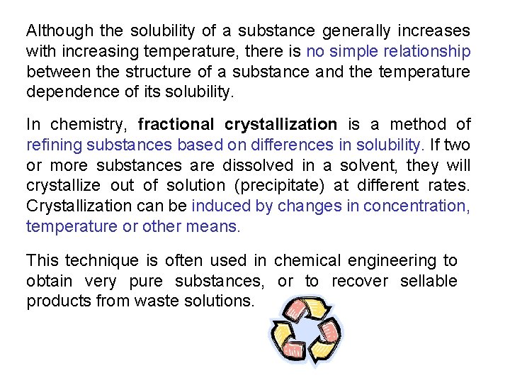 Although the solubility of a substance generally increases with increasing temperature, there is no