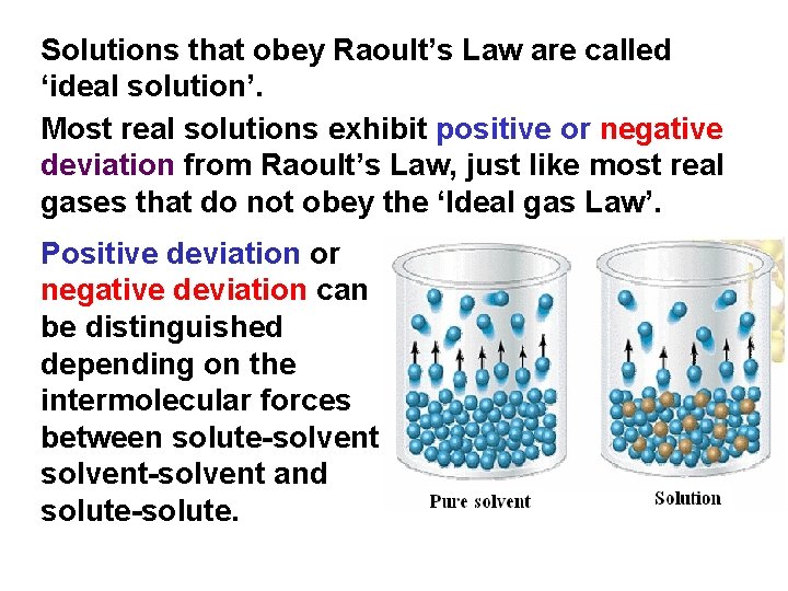 Solutions that obey Raoult’s Law are called ‘ideal solution’. Most real solutions exhibit positive