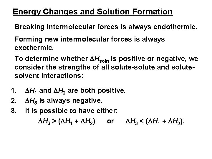 Energy Changes and Solution Formation Breaking intermolecular forces is always endothermic. Forming new intermolecular
