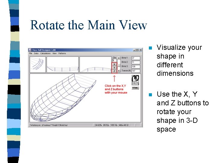 Rotate the Main View n Visualize your shape in different dimensions n Use the