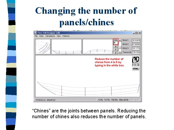 Changing the number of panels/chines “Chines” are the joints between panels. Reducing the number