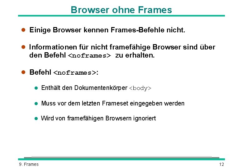 Browser ohne Frames l Einige Browser kennen Frames-Befehle nicht. l Informationen für nicht framefähige