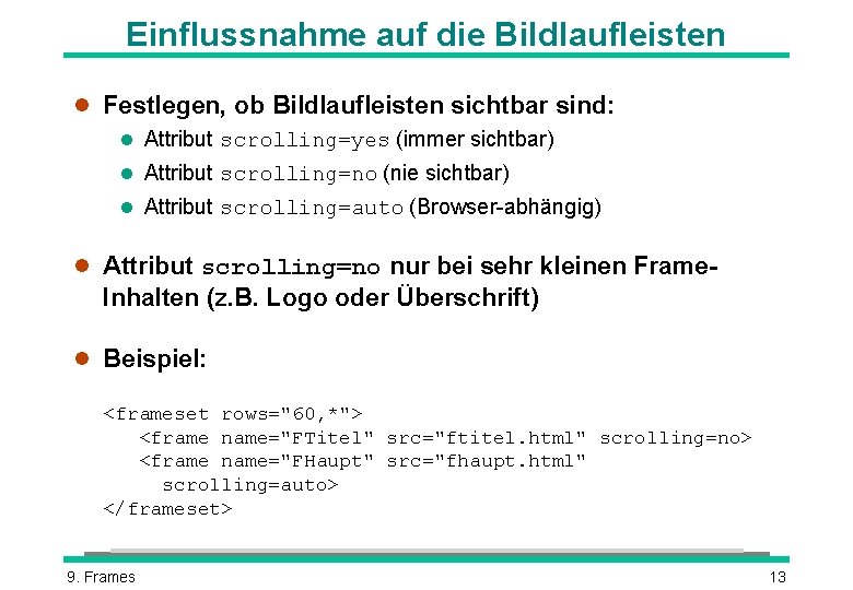 Einflussnahme auf die Bildlaufleisten l Festlegen, ob Bildlaufleisten sichtbar sind: l Attribut scrolling=yes (immer