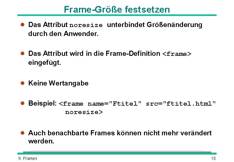 Frame-Größe festsetzen l Das Attribut noresize unterbindet Größenänderung durch den Anwender. l Das Attribut