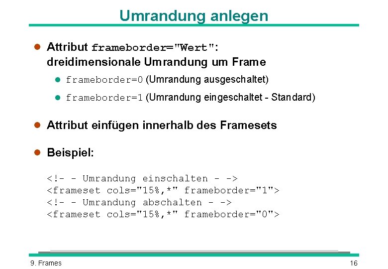 Umrandung anlegen l Attribut frameborder="Wert": dreidimensionale Umrandung um Frame l frameborder=0 (Umrandung ausgeschaltet) l
