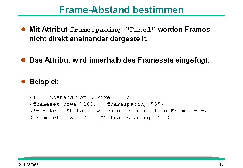 Frame-Abstand bestimmen l Mit Attribut framespacing="Pixel" werden Frames nicht direkt aneinander dargestellt. l Das