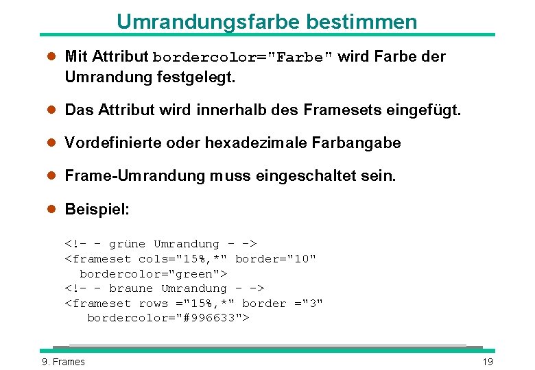 Umrandungsfarbe bestimmen l Mit Attribut bordercolor="Farbe" wird Farbe der Umrandung festgelegt. l Das Attribut