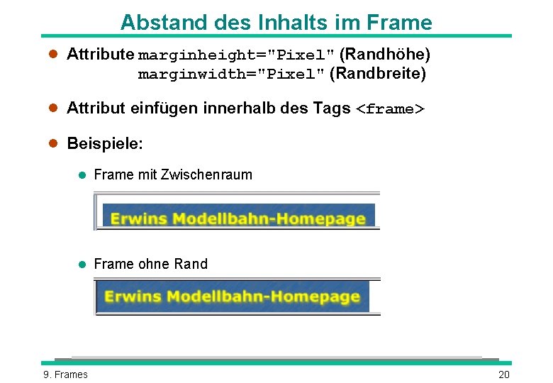 Abstand des Inhalts im Frame l Attribute marginheight="Pixel" (Randhöhe) marginwidth="Pixel" (Randbreite) l Attribut einfügen