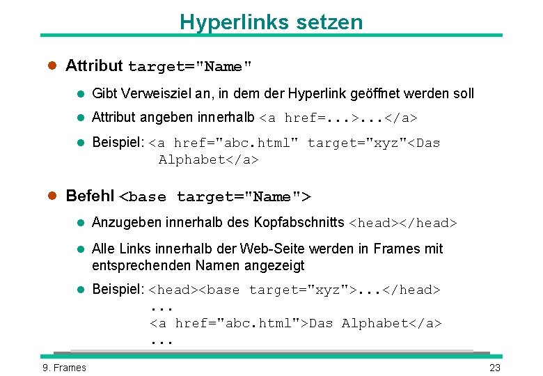 Hyperlinks setzen l Attribut target="Name" l Gibt Verweisziel an, in dem der Hyperlink geöffnet