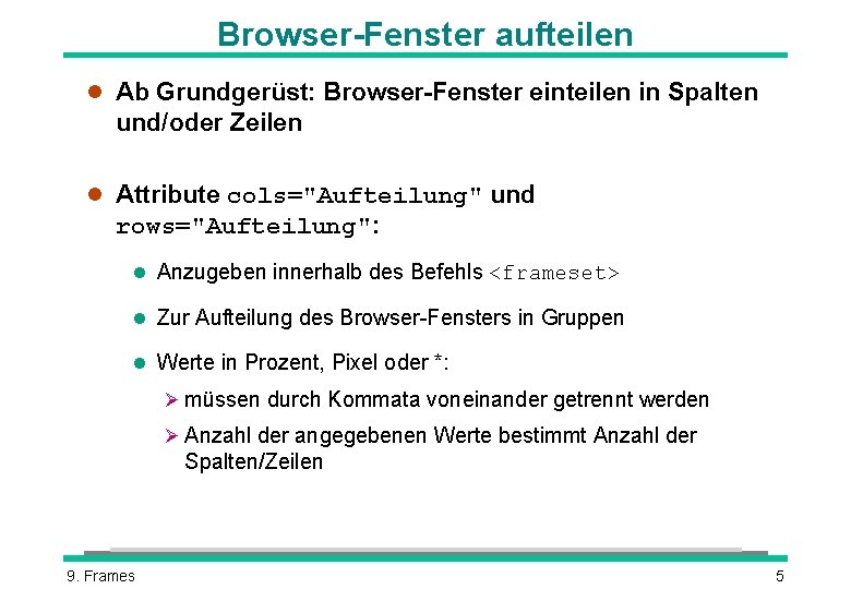 Browser-Fenster aufteilen l Ab Grundgerüst: Browser-Fenster einteilen in Spalten und/oder Zeilen l Attribute cols="Aufteilung"