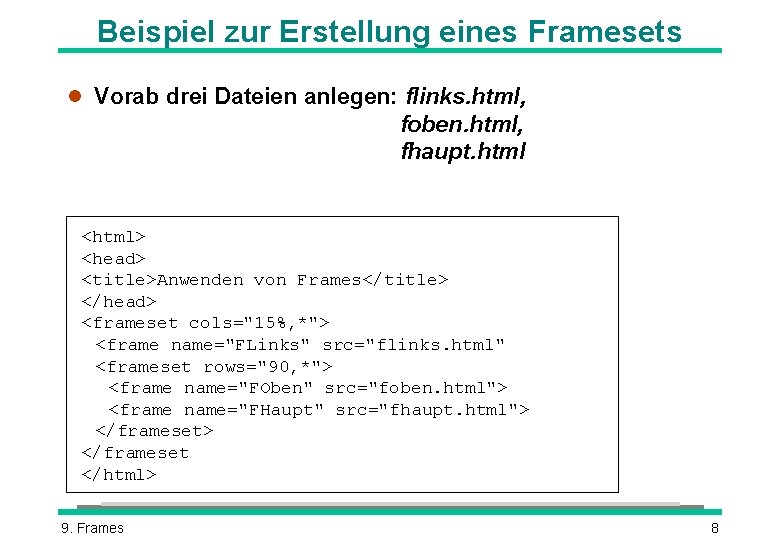 Beispiel zur Erstellung eines Framesets l Vorab drei Dateien anlegen: flinks. html, foben. html,