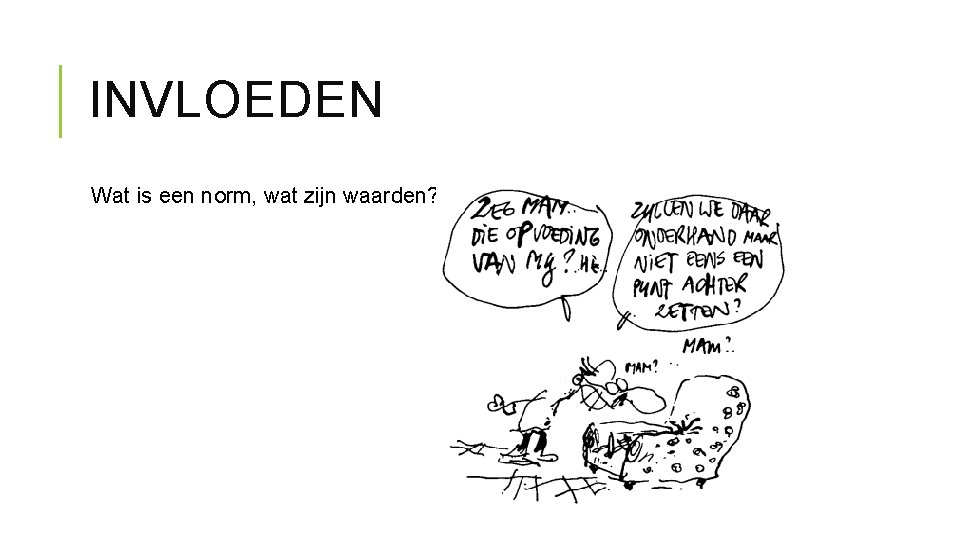 INVLOEDEN Wat is een norm, wat zijn waarden? 