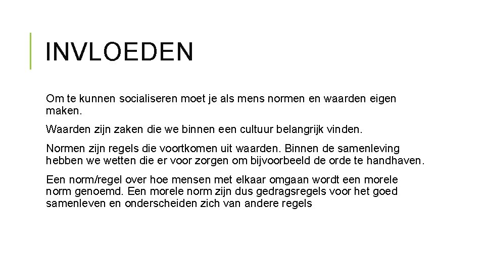 INVLOEDEN Om te kunnen socialiseren moet je als mens normen en waarden eigen maken.