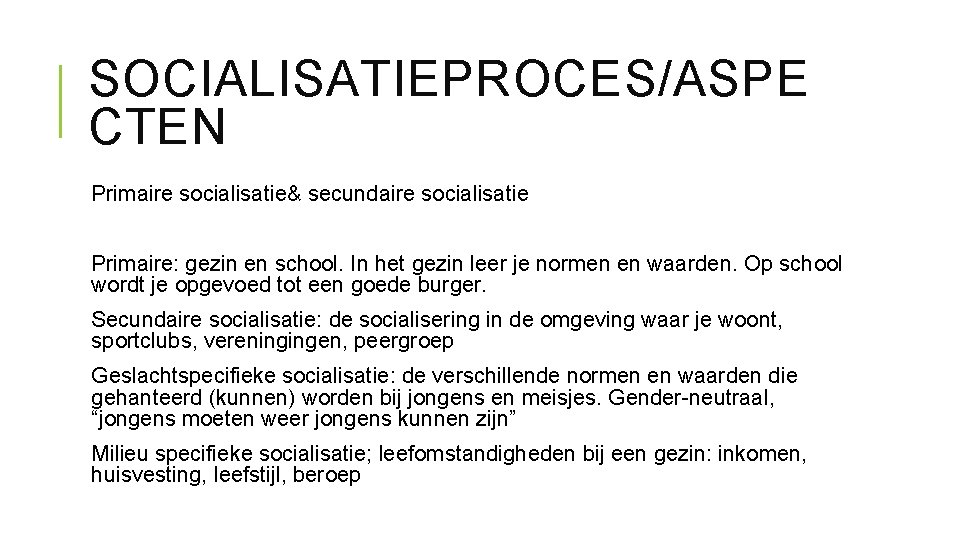 SOCIALISATIEPROCES/ASPE CTEN Primaire socialisatie& secundaire socialisatie Primaire: gezin en school. In het gezin leer