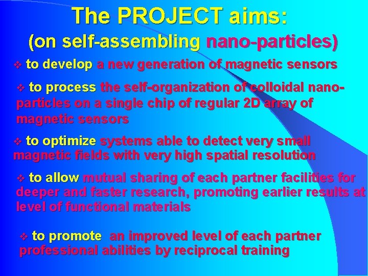 The PROJECT aims: (on self-assembling nano-particles) v to develop a new generation of magnetic