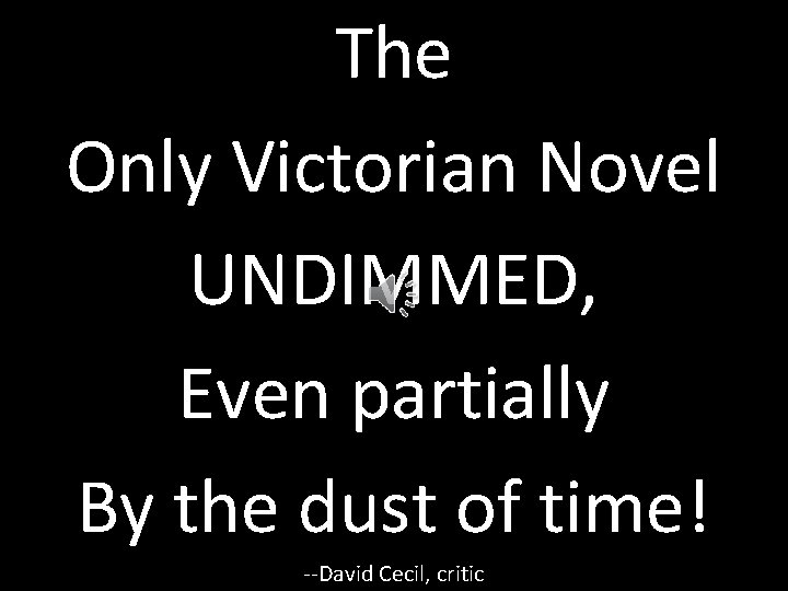 The Only Victorian Novel UNDIMMED, Even partially By the dust of time! --David Cecil,