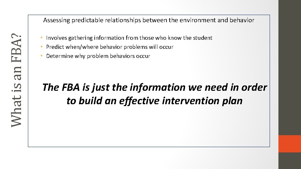 What is an FBA? Assessing predictable relationships between the environment and behavior • Involves