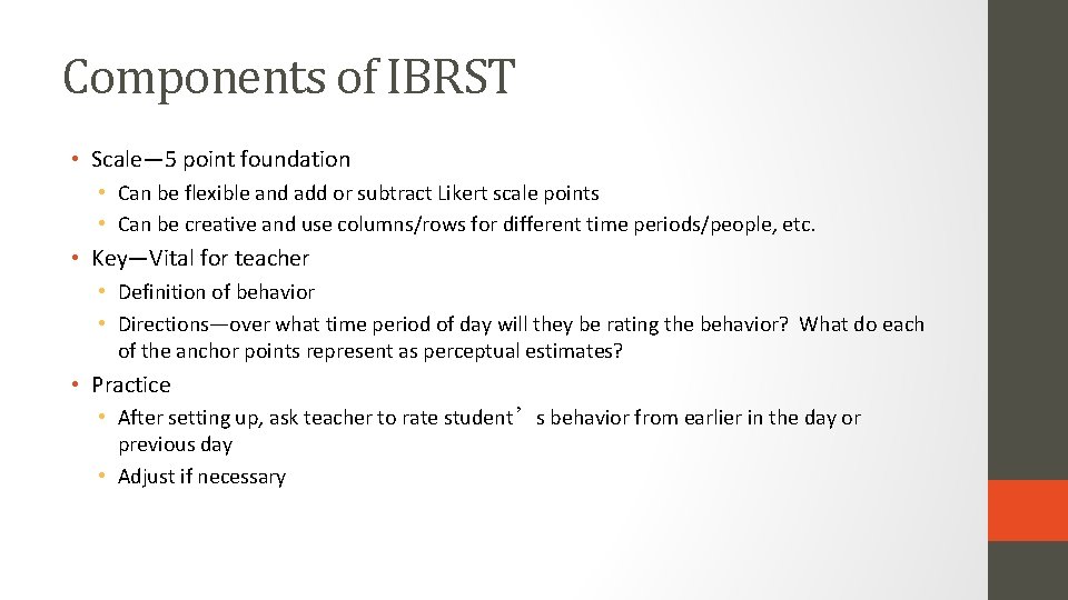 Components of IBRST • Scale— 5 point foundation • Can be flexible and add