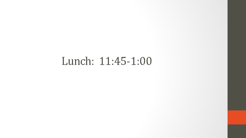 Lunch: 11: 45 -1: 00 