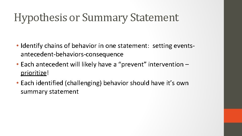 Hypothesis or Summary Statement • Identify chains of behavior in one statement: setting eventsantecedent-behaviors-consequence