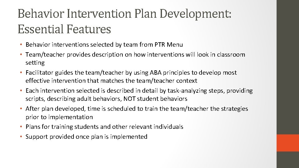 Behavior Intervention Plan Development: Essential Features • Behavior interventions selected by team from PTR