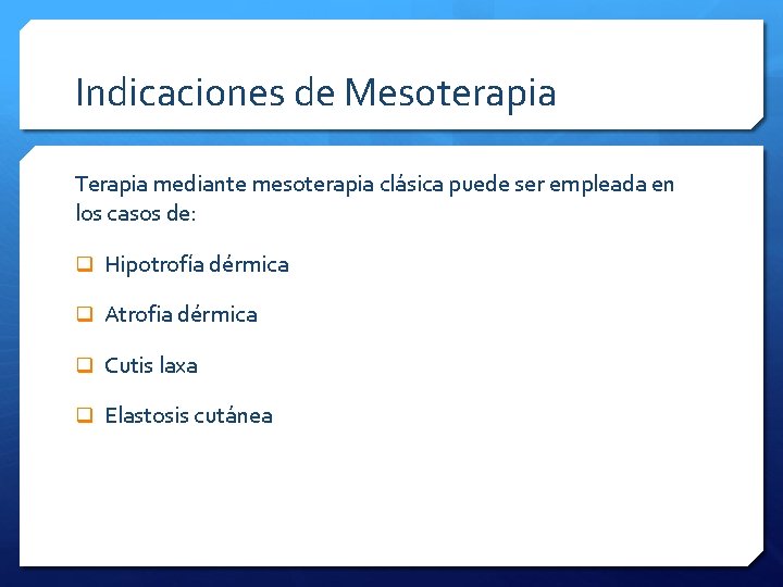 Indicaciones de Mesoterapia Terapia mediante mesoterapia clásica puede ser empleada en los casos de: