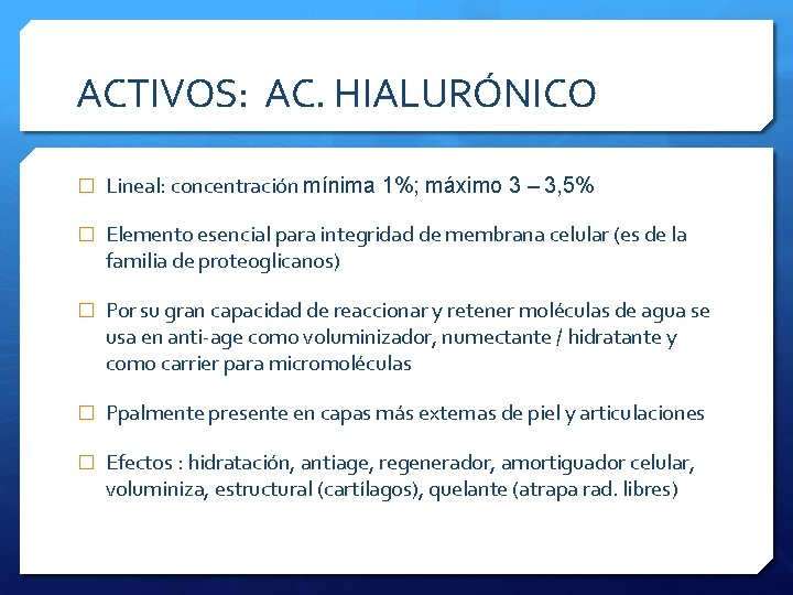 ACTIVOS: AC. HIALURÓNICO � Lineal: concentración mínima 1%; máximo 3 – 3, 5% �