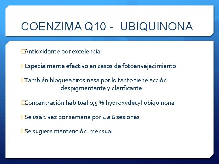 COENZIMA Q 10 - UBIQUINONA �Antioxidante por excelencia �Especialmente efectivo en casos de fotoenvejecimiento