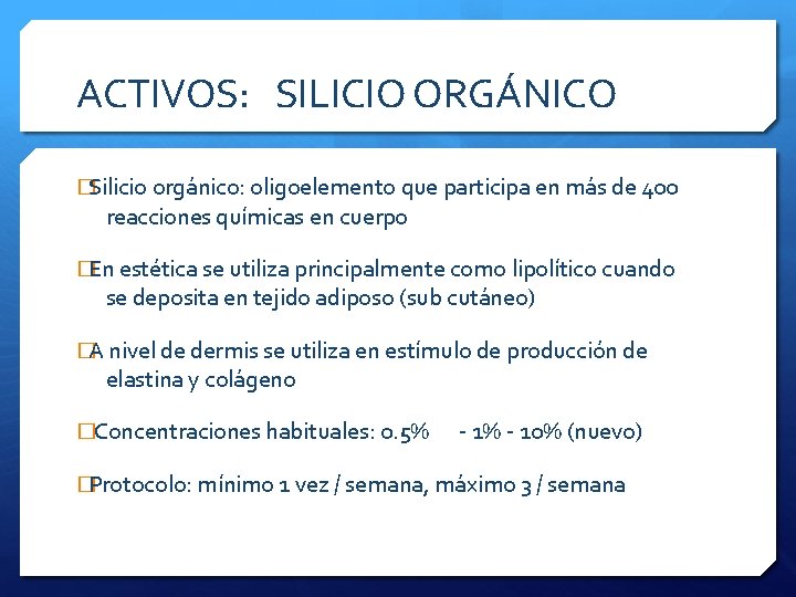 ACTIVOS: SILICIO ORGÁNICO �Silicio orgánico: oligoelemento que participa en más de 400 reacciones químicas