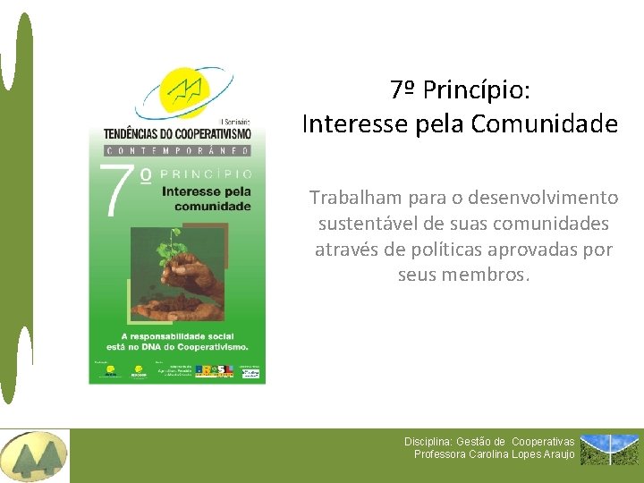 7º Princípio: Interesse pela Comunidade Trabalham para o desenvolvimento sustentável de suas comunidades através