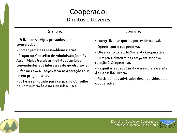 Cooperado: Direitos e Deveres Direitos - Utilizar os serviços prestados pela cooperativa. - Tomar