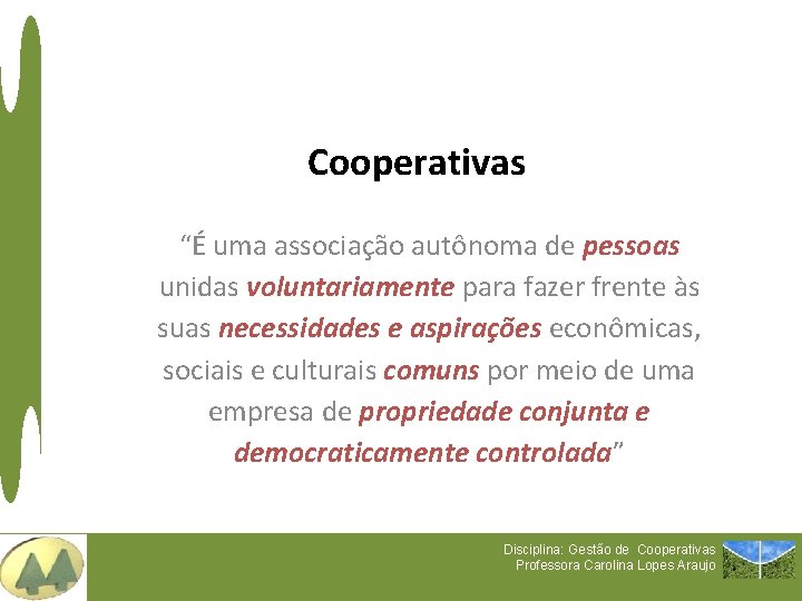 Cooperativas “É uma associação autônoma de pessoas unidas voluntariamente para fazer frente às suas