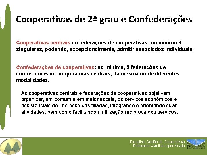 Cooperativas de 2ª grau e Confederações Cooperativas centrais ou federações de cooperativas: no mínimo