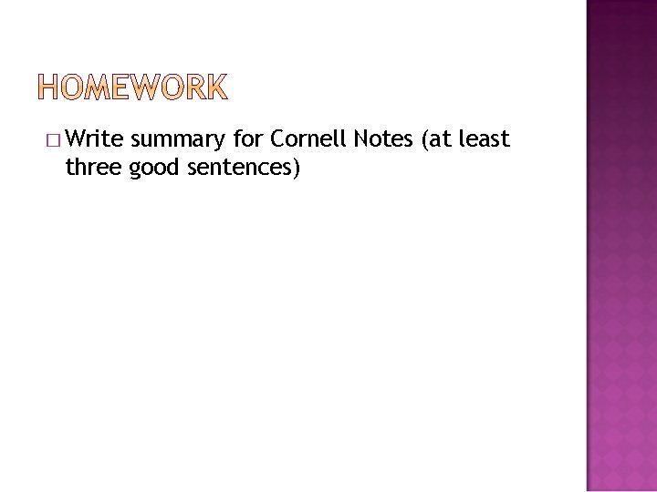 � Write summary for Cornell Notes (at least three good sentences) 