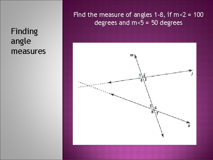 Finding angle measures Find the measure of angles 1 -8, if m<2 = 100