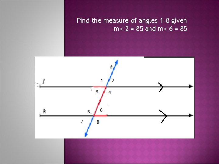 Find the measure of angles 1 -8 given m< 2 = 85 and m<