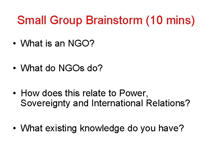 Small Group Brainstorm (10 mins) • What is an NGO? • What do NGOs