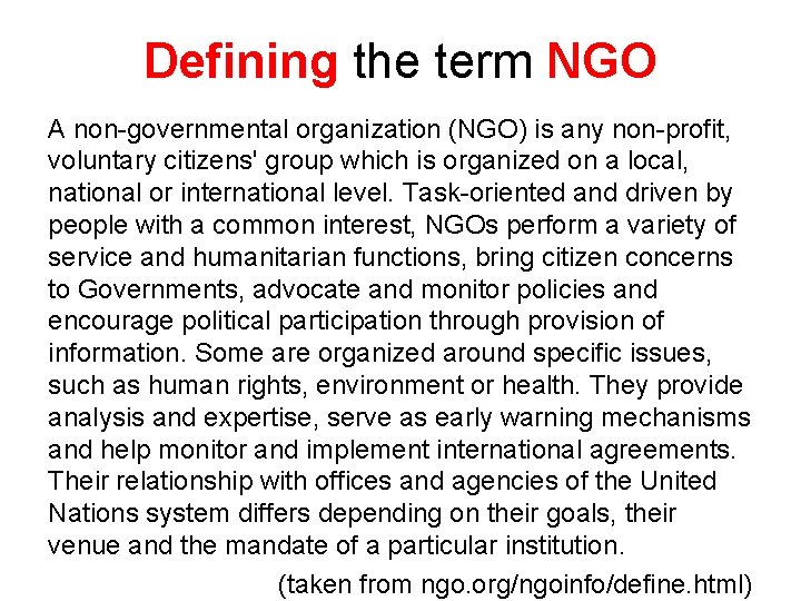 Defining the term NGO A non-governmental organization (NGO) is any non-profit, voluntary citizens' group