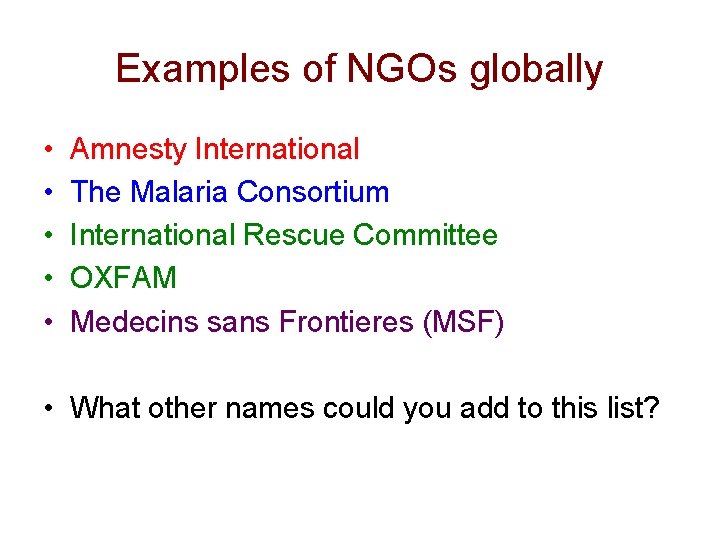 Examples of NGOs globally • • • Amnesty International The Malaria Consortium International Rescue