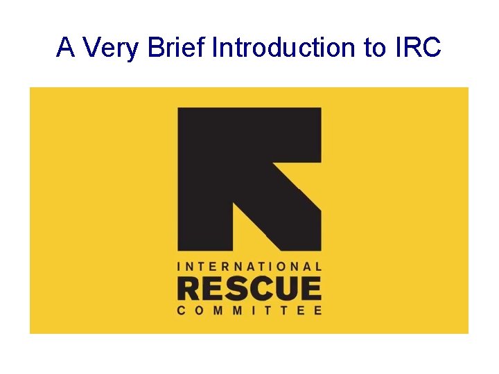 A Very Brief Introduction to IRC 