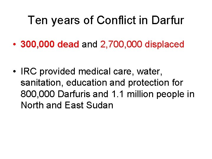 Ten years of Conflict in Darfur • 300, 000 dead and 2, 700, 000