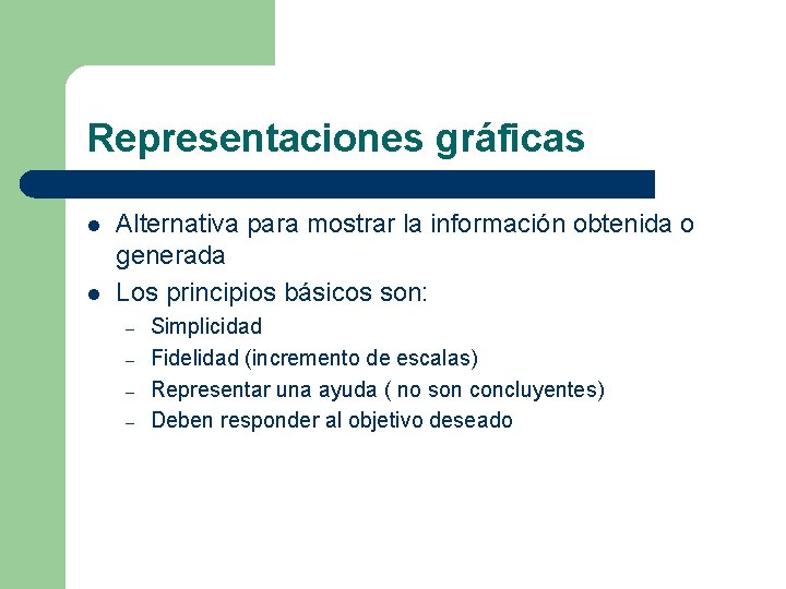 Representaciones gráficas l l Alternativa para mostrar la información obtenida o generada Los principios